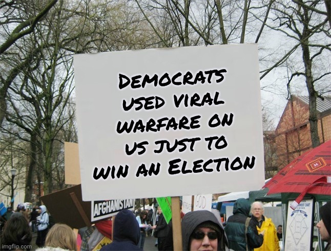 Blank protest sign | Democrats used viral warfare on us just to win an Election | image tagged in blank protest sign | made w/ Imgflip meme maker