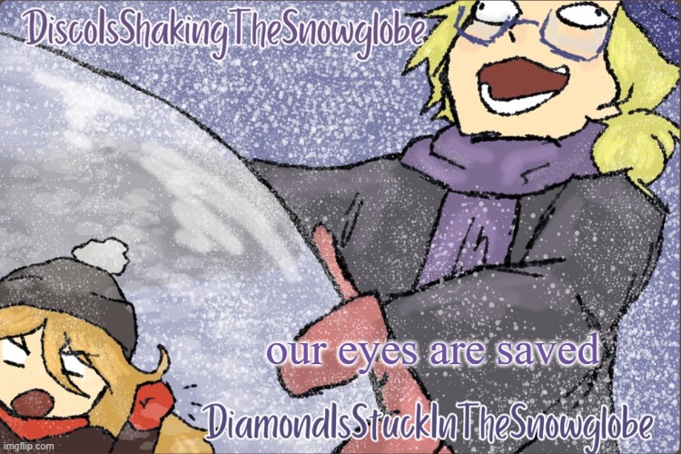 Diamond and Disco Winter Temp :P | our eyes are saved | image tagged in diamond and disco winter temp p | made w/ Imgflip meme maker