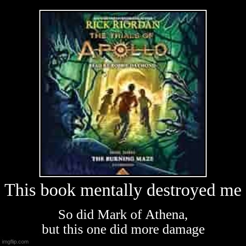 This book mentally destroyed me | So did Mark of Athena, but this one did more damage | image tagged in funny,demotivationals,percy jackson,destruction | made w/ Imgflip demotivational maker