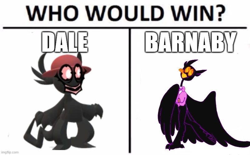 dale or barnaby? | DALE; BARNABY | image tagged in memes,who would win,dave and bambi,billie bust up | made w/ Imgflip meme maker