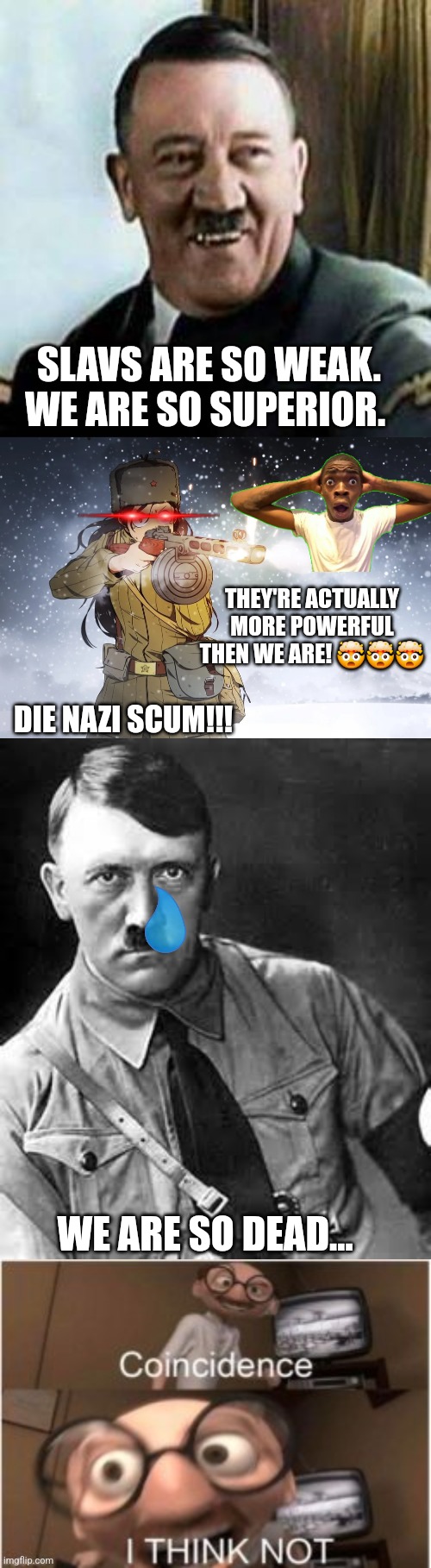 DIE NAZI SCUM!!! SLAVS ARE SO WEAK. WE ARE SO SUPERIOR. THEY'RE ACTUALLY MORE POWERFUL THEN WE ARE! ??? WE ARE SO DEAD… | image tagged in laughing hitler,soviet woman firing ppsh-41,adolf hitler | made w/ Imgflip meme maker