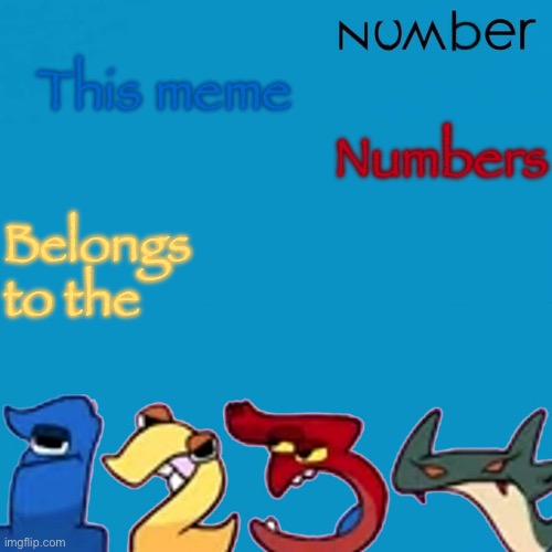 number | This meme Belongs to the Numbers | image tagged in number | made w/ Imgflip meme maker