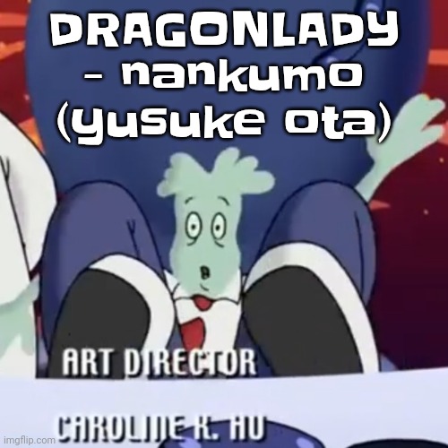 The creature | DRAGONLADY - nankumo (yusuke ota) | image tagged in the creature | made w/ Imgflip meme maker