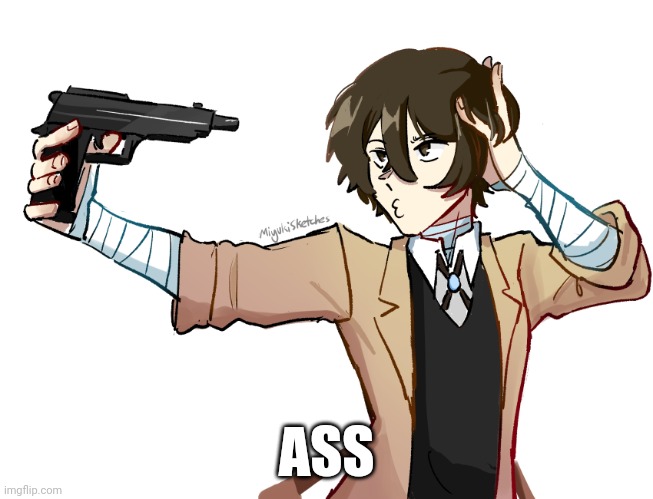 Me fr (I don't wanna go to college I'm want to turn back into a fetus) | ASS | image tagged in dazai being a lil silly | made w/ Imgflip meme maker