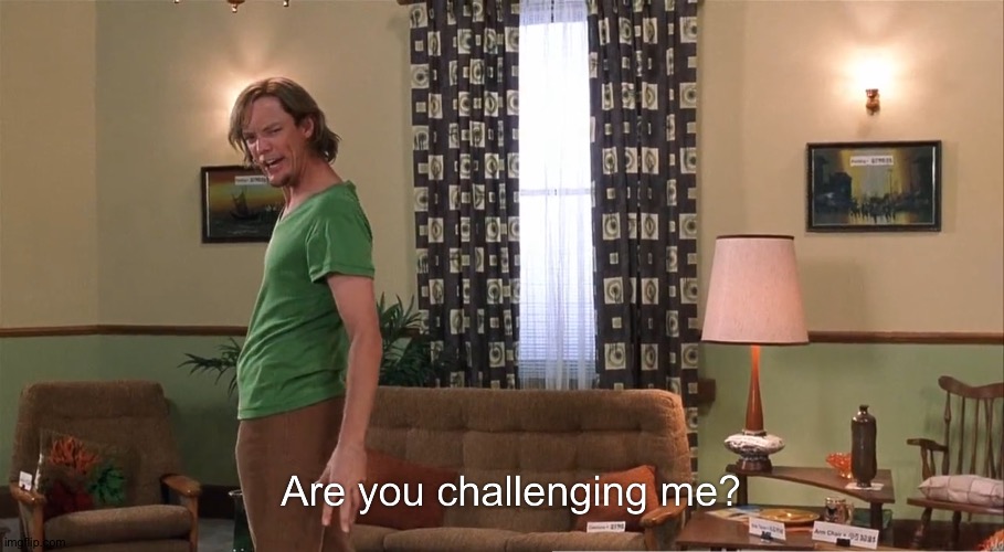 Are you challenging me Shaggy | image tagged in are you challenging me shaggy | made w/ Imgflip meme maker