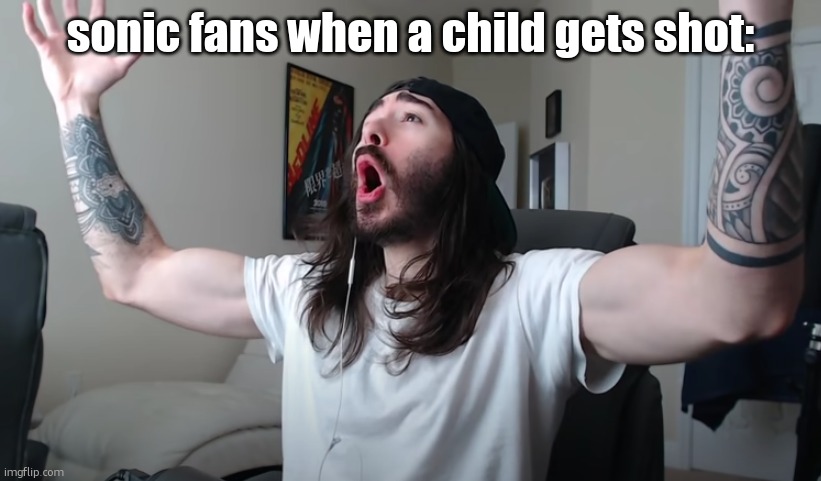 Charlie Woooh | sonic fans when a child gets shot: | image tagged in charlie woooh | made w/ Imgflip meme maker