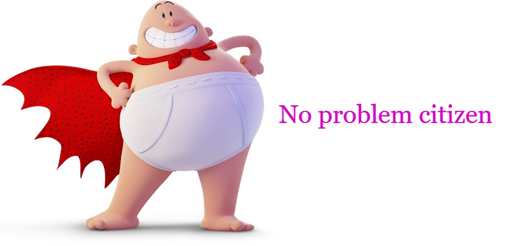 captain underpants | No problem citizen | image tagged in captain underpants | made w/ Imgflip meme maker