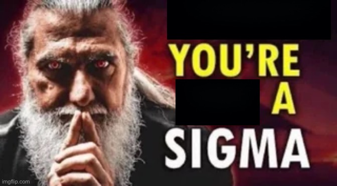 you are not a sigma | image tagged in you are not a sigma | made w/ Imgflip meme maker