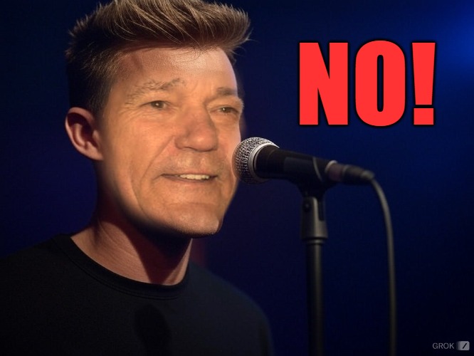NO! | image tagged in kewlew on stage the most handsome man on earth | made w/ Imgflip meme maker