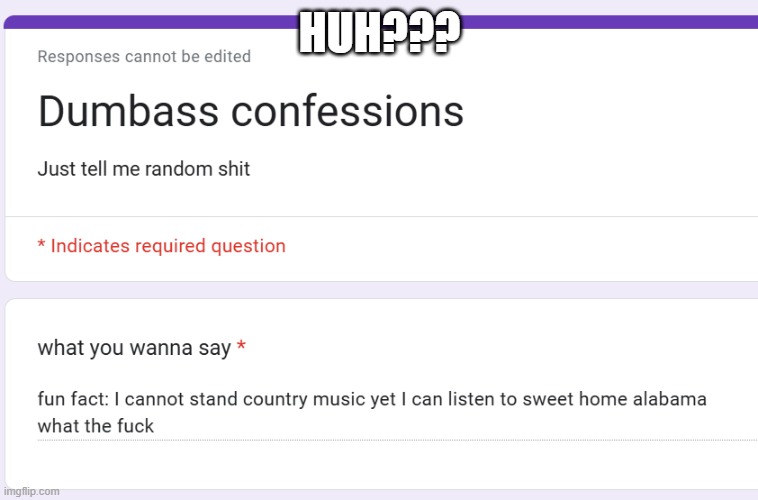 https://forms.gle/WZAFT5K6LYoZG1uV6 | HUH??? | made w/ Imgflip meme maker