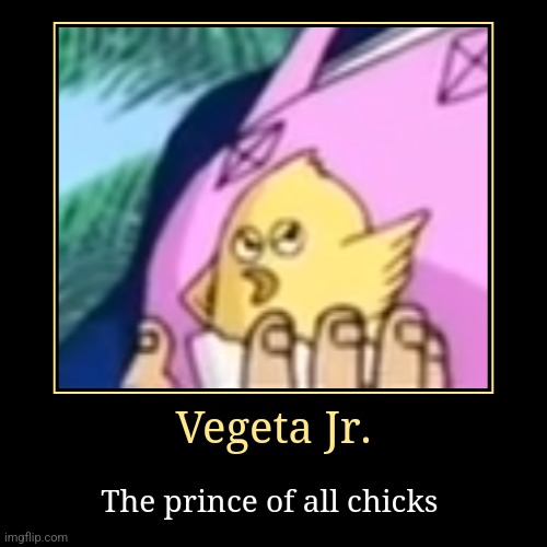 Vegeta Jr. | Vegeta Jr. | The prince of all chicks | image tagged in funny,demotivationals,anime,baby chick,dragon ball super | made w/ Imgflip demotivational maker