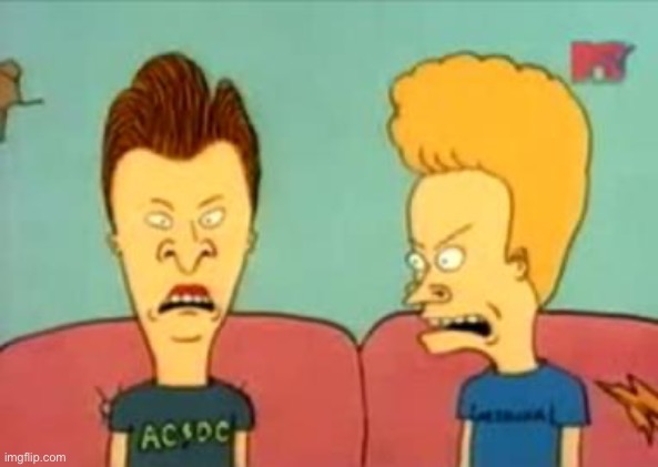 beavis and butthead | image tagged in beavis and butthead | made w/ Imgflip meme maker