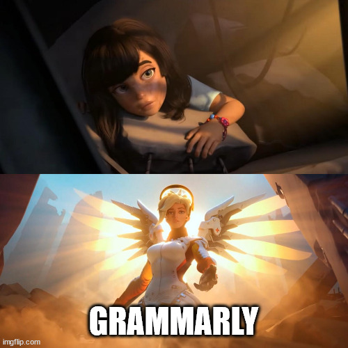 Overwatch Mercy Meme | GRAMMARLY | image tagged in overwatch mercy meme | made w/ Imgflip meme maker