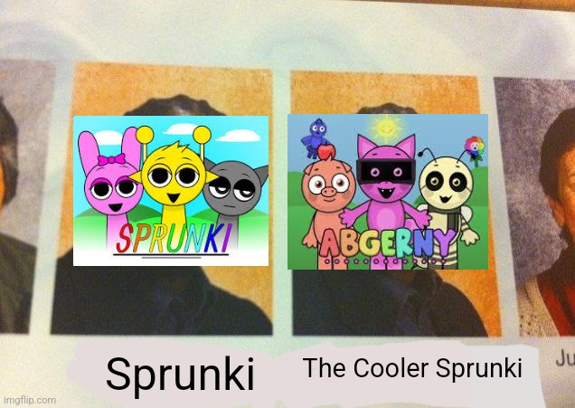 No Offense To Any Sprunki Fans, I Just Made This Meme For Fun And I Don't Hate Sprunki | Sprunki; The Cooler Sprunki | image tagged in the cooler daniel | made w/ Imgflip meme maker