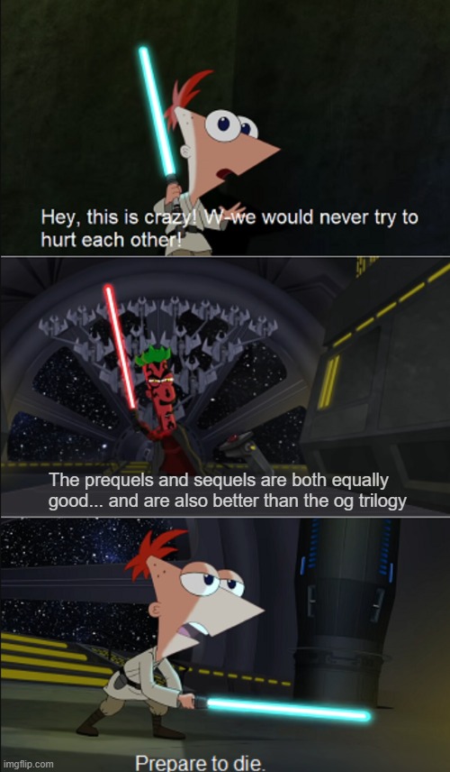 Phineas and Ferb Lightsaber Battle | The prequels and sequels are both equally good... and are also better than the og trilogy | image tagged in phineas and ferb lightsaber battle | made w/ Imgflip meme maker