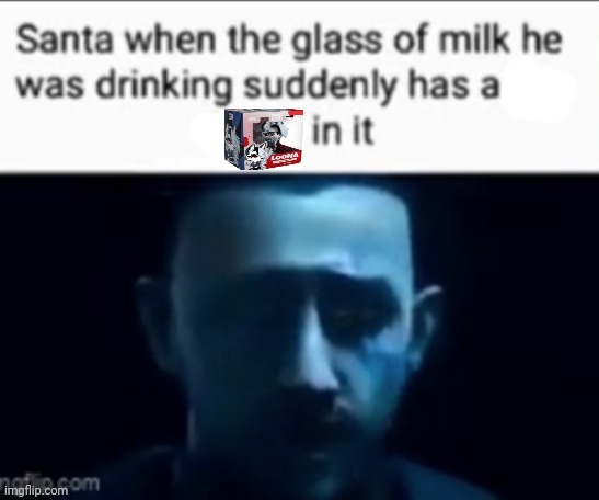 Santa when the milk he was drinking suddenly has X in it | image tagged in santa when the milk he was drinking suddenly has x in it | made w/ Imgflip meme maker