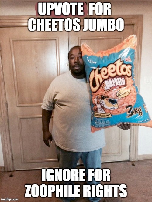 We getting a lot of lil kids mad at this | UPVOTE | image tagged in repost for cheetos jumbo | made w/ Imgflip meme maker