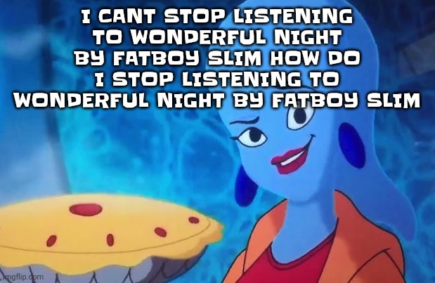 3.14 | I CANT STOP LISTENING TO WONDERFUL NIGHT BY FATBOY SLIM HOW DO I STOP LISTENING TO WONDERFUL NIGHT BY FATBOY SLIM | image tagged in 3 14 | made w/ Imgflip meme maker