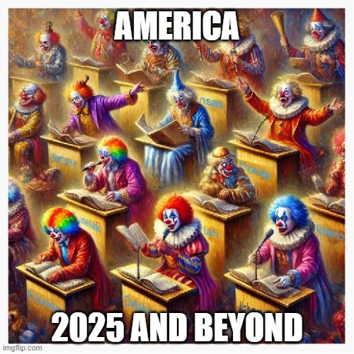 Gospel of Clowns | AMERICA; 2025 AND BEYOND | image tagged in gospel of clowns | made w/ Imgflip meme maker