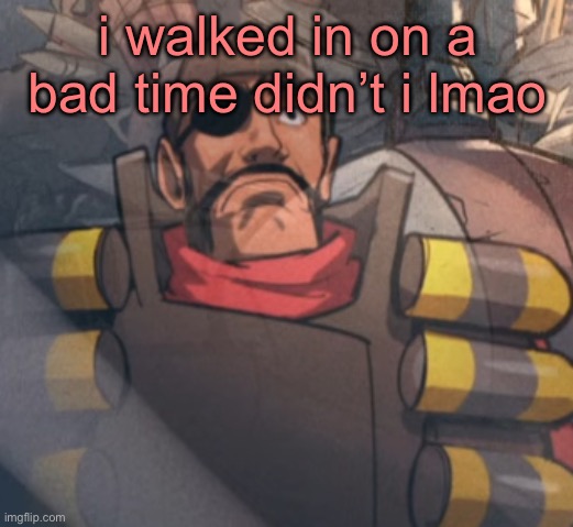 thousand checkpoint stare | i walked in on a bad time didn’t i lmao | image tagged in thousand checkpoint stare | made w/ Imgflip meme maker