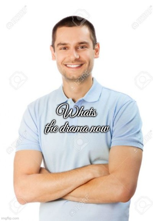 just your local cannibal | Whats the drama now | image tagged in just your local cannibal | made w/ Imgflip meme maker