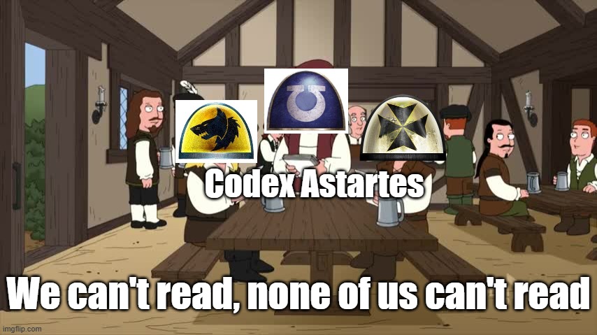 Refusal Follow Codex | Codex Astartes; We can't read, none of us can't read | image tagged in warhammer 40k,memes,funny memes | made w/ Imgflip meme maker