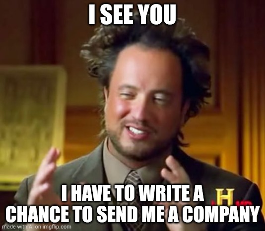 Ancient Aliens Meme | I SEE YOU; I HAVE TO WRITE A CHANCE TO SEND ME A COMPANY | image tagged in memes,ancient aliens,funny,ai meme,ai generated | made w/ Imgflip meme maker