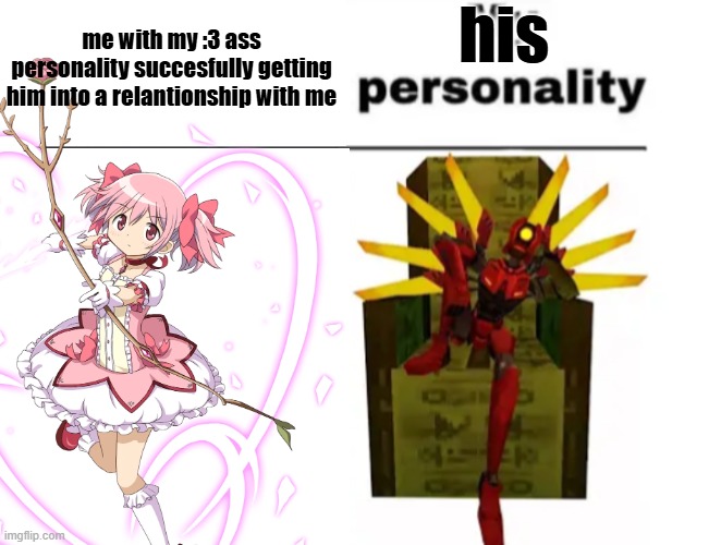 us :3 | his; me with my :3 ass personality succesfully getting him into a relantionship with me | image tagged in relationship | made w/ Imgflip meme maker