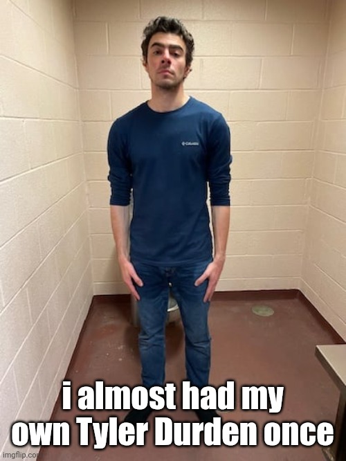 shi was kinda scary ngl | i almost had my own Tyler Durden once | image tagged in me hitting the hardest pose after pissing my pants | made w/ Imgflip meme maker
