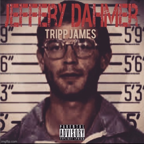 Tripp james da black jeffrey dahmer | image tagged in tripp james da black jeffrey dahmer | made w/ Imgflip meme maker