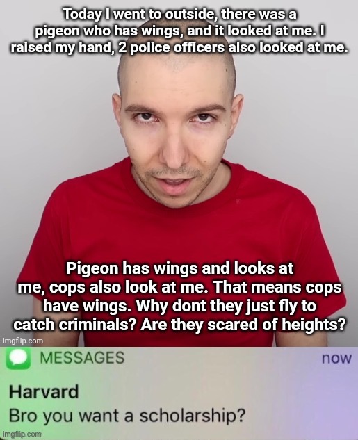 iUnFunny may perhaps be the next elon musk | image tagged in bro do you want a scholarship | made w/ Imgflip meme maker