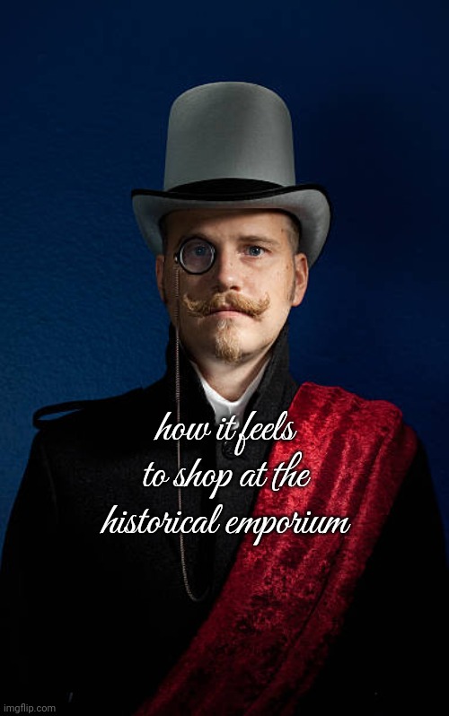 thank you capitalism for the hardest fits in history | how it feels to shop at the historical emporium | image tagged in fancy cannibal | made w/ Imgflip meme maker