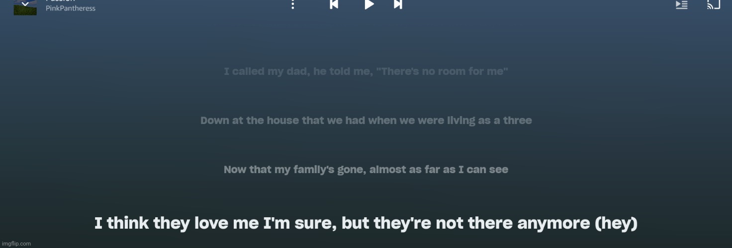 The reason why my life somewhat relates to these lyrics is because my mom broke up with my dad when I was very young | made w/ Imgflip meme maker