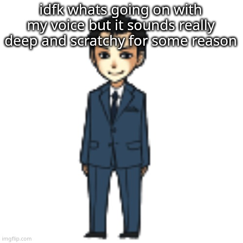 Moriarty but a shimeji | idfk whats going on with my voice but it sounds really deep and scratchy for some reason | image tagged in moriarty but a shimeji | made w/ Imgflip meme maker