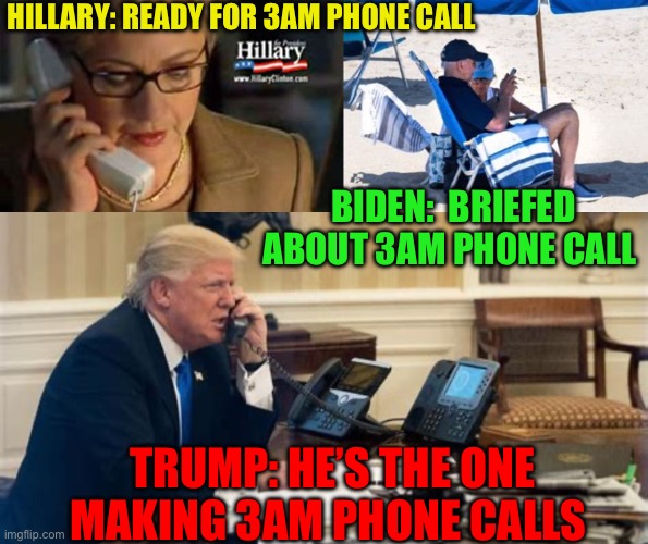 President Trump, see the difference? | HILLARY: READY FOR 3AM PHONE CALL; BIDEN:  BRIEFED ABOUT 3AM PHONE CALL; TRUMP: HE’S THE ONE MAKING 3AM PHONE CALLS | image tagged in gifs,president trump,trump cabinet,trump administration,leadership,maga | made w/ Imgflip meme maker