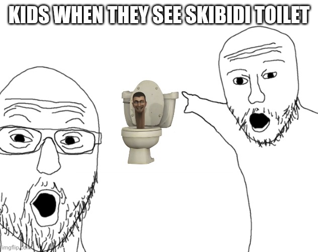 Soyjak Pointing | KIDS WHEN THEY SEE SKIBIDI TOILET | image tagged in soyjak pointing | made w/ Imgflip meme maker