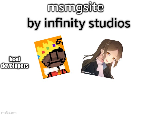 msmgsite; by infinity studios; lead developers | made w/ Imgflip meme maker