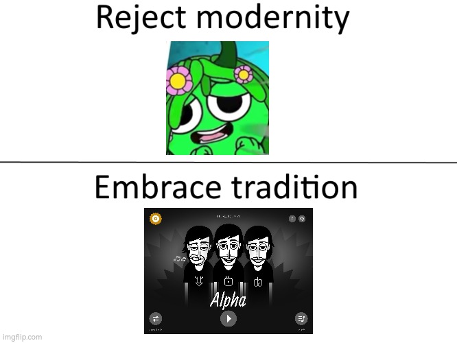 incredibox>shitski | image tagged in reject modernity embrace tradition,incredibox,sprunki | made w/ Imgflip meme maker