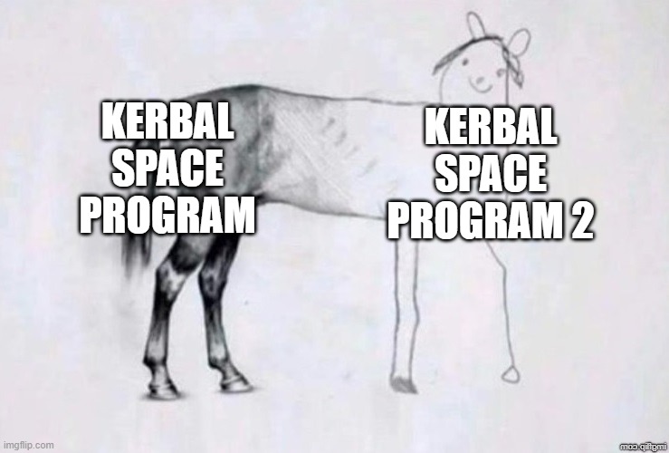 Doomed sequel | KERBAL SPACE PROGRAM; KERBAL SPACE PROGRAM 2 | image tagged in horse drawing | made w/ Imgflip meme maker