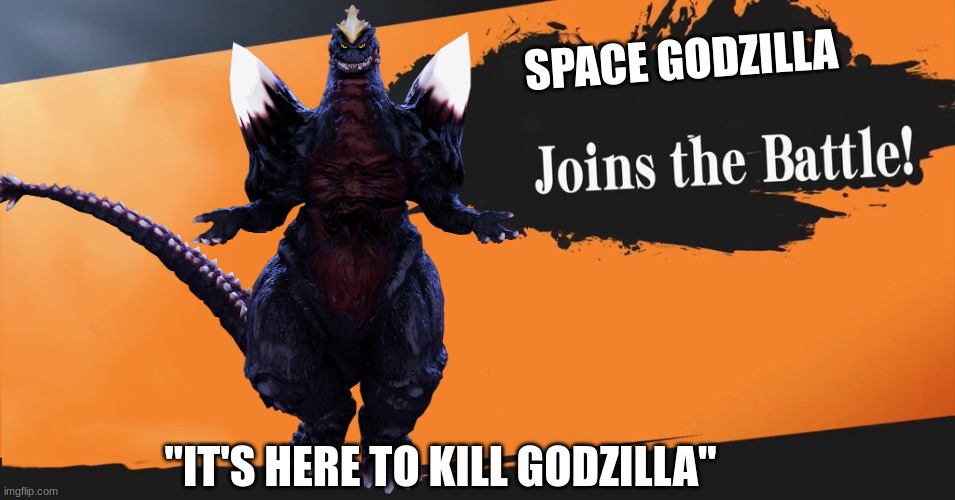 Space Godzilla is in smash | SPACE GODZILLA; "IT'S HERE TO KILL GODZILLA" | image tagged in smash bros | made w/ Imgflip meme maker