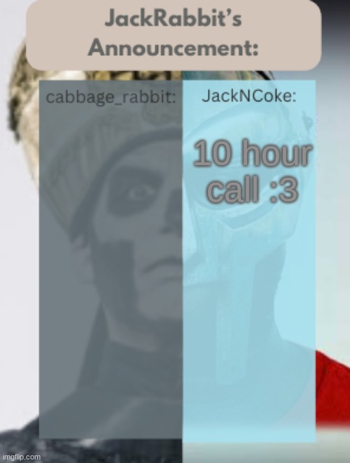 JackRabbit | 10 hour call :3 | image tagged in jackrabbit | made w/ Imgflip meme maker