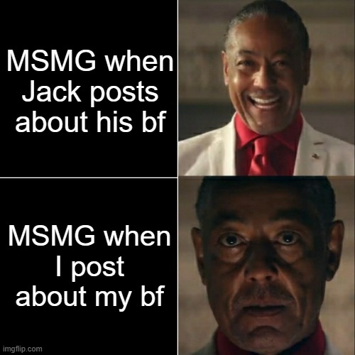 I was acting or was I | MSMG when Jack posts about his bf; MSMG when I post about my bf | image tagged in i was acting or was i | made w/ Imgflip meme maker
