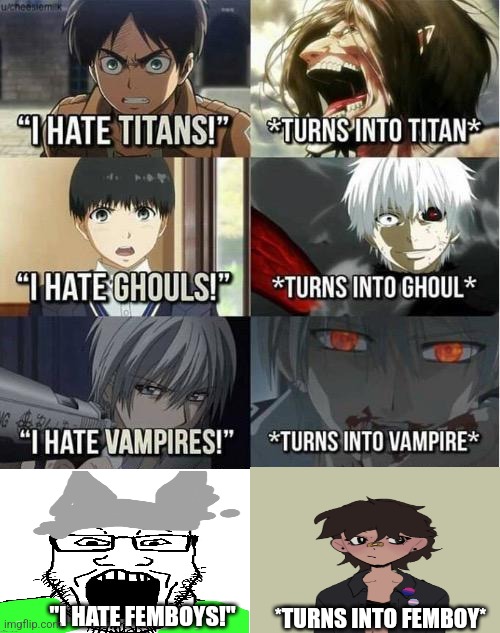 I hate Titans! turns into Titan | "I HATE FEMBOYS!"; *TURNS INTO FEMBOY* | image tagged in i hate titans turns into titan | made w/ Imgflip meme maker