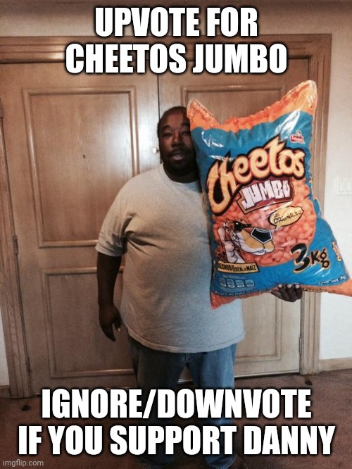 Let's see if one AUB member get mad | UPVOTE FOR CHEETOS JUMBO; IGNORE/DOWNVOTE IF YOU SUPPORT DANNY | image tagged in cheetos jumbo,memes,upvote begging,ragebait,msmg | made w/ Imgflip meme maker