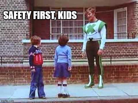 Green Cross Code | SAFETY FIRST, KIDS | image tagged in green cross code | made w/ Imgflip meme maker