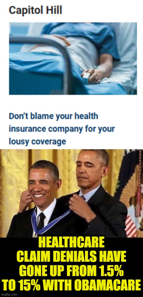 $$$$ | HEALTHCARE CLAIM DENIALS HAVE GONE UP FROM 1.5% TO 15% WITH OBAMACARE | image tagged in obama medal | made w/ Imgflip meme maker