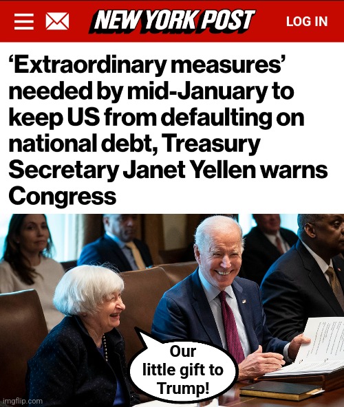 The national economy set up for collapse | Our
little gift to
Trump! | image tagged in memes,janet yellen,joe biden,democrats,economy,collapse | made w/ Imgflip meme maker