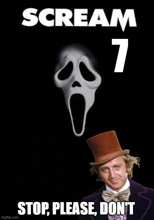 Wonka's Scream 7 | 7; STOP, PLEASE, DON'T | image tagged in scream,condescending wonka,stop,please,don't,nolihocdomi | made w/ Imgflip meme maker