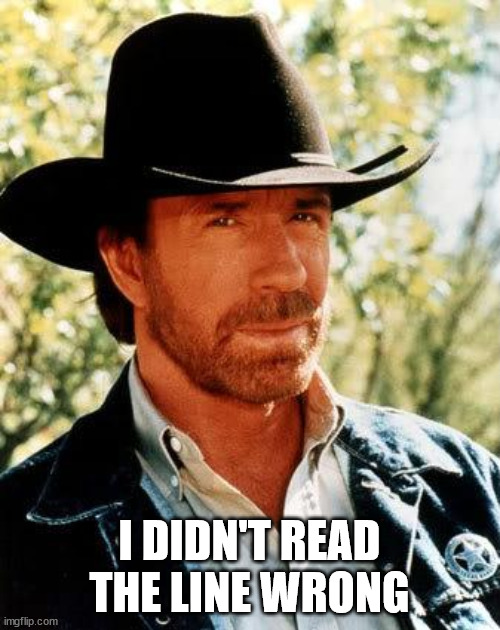 Chuck Norris Meme | I DIDN'T READ THE LINE WRONG | image tagged in memes,chuck norris | made w/ Imgflip meme maker