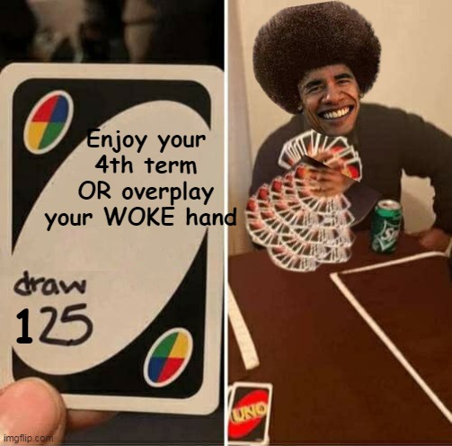 He a Playah | Enjoy your 4th term OR overplay your WOKE hand; 1 | image tagged in obama woke hand meme | made w/ Imgflip meme maker